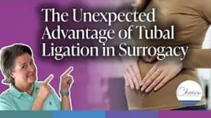 The Unexpected Advantage of Tubal Ligation in Surrogacy by Choice Surrogacy
